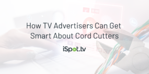 How TV Advertisers Can Get Smart About Cord Cutters