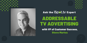 Ask the iSpot Expert: Addressable TV Advertising