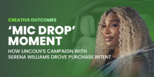 ‘Mic Drop’ Moment: How Lincoln’s Campaign with Serena Williams Drove Purchase Intent
