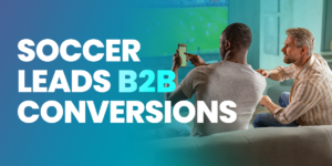 How B2B Brands Bet on Soccer for Ad Conversions in Q3