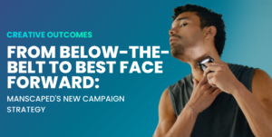 From Below-the-Belt to Best Face Forward: Manscaped’s New Campaign Strategy