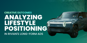 Analyzing Lifestyle Positioning in Rivian’s Long-Form Ads