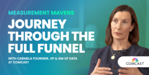 Journey Through the Full Funnel with Comcast’s Carmela Fournier